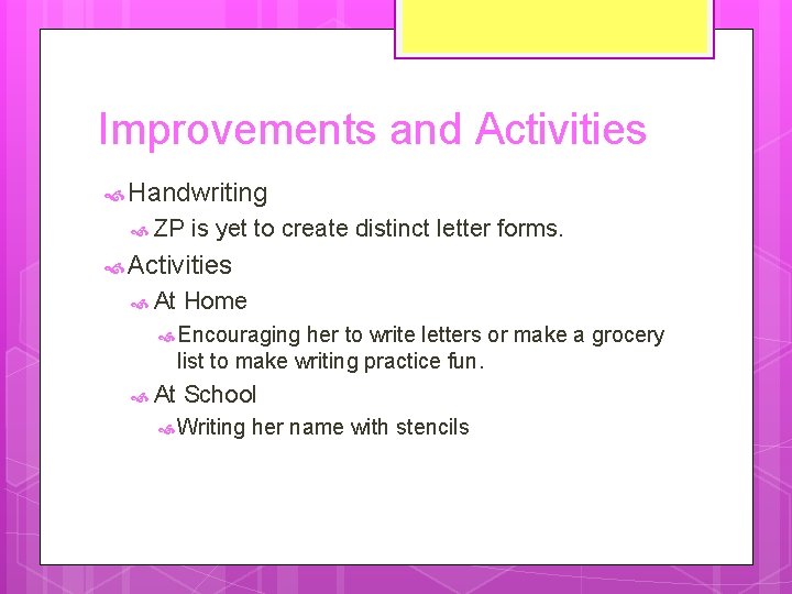 Improvements and Activities Handwriting ZP is yet to create distinct letter forms. Activities At