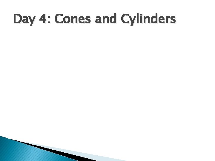 Day 4: Cones and Cylinders 