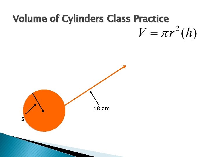 Volume of Cylinders Class Practice 18 cm 5 cm 