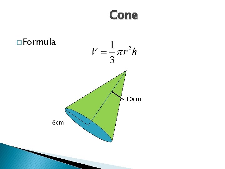 Cone � Formula 10 cm 6 cm 