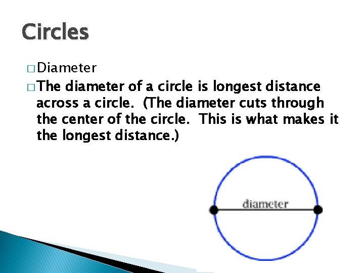 Circles � Diameter � The diameter of a circle is longest distance across a