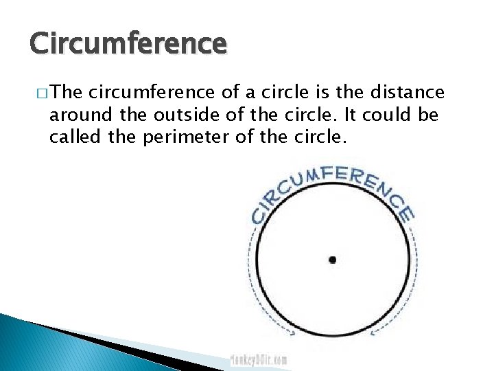 Circumference � The circumference of a circle is the distance around the outside of