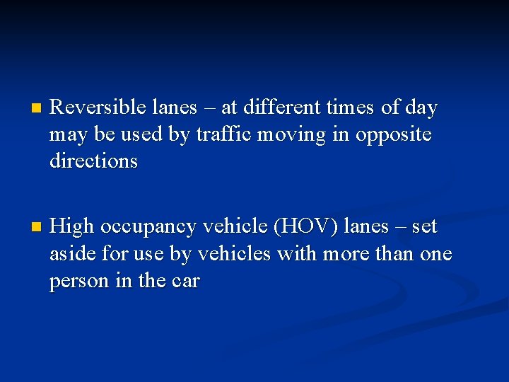 n Reversible lanes – at different times of day may be used by traffic