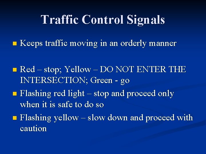 Traffic Control Signals n Keeps traffic moving in an orderly manner Red – stop;