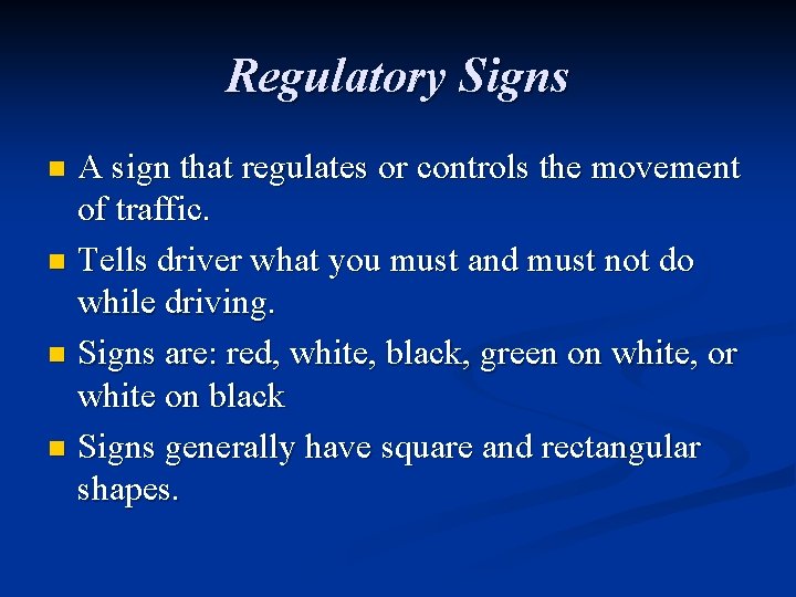 Regulatory Signs A sign that regulates or controls the movement of traffic. n Tells