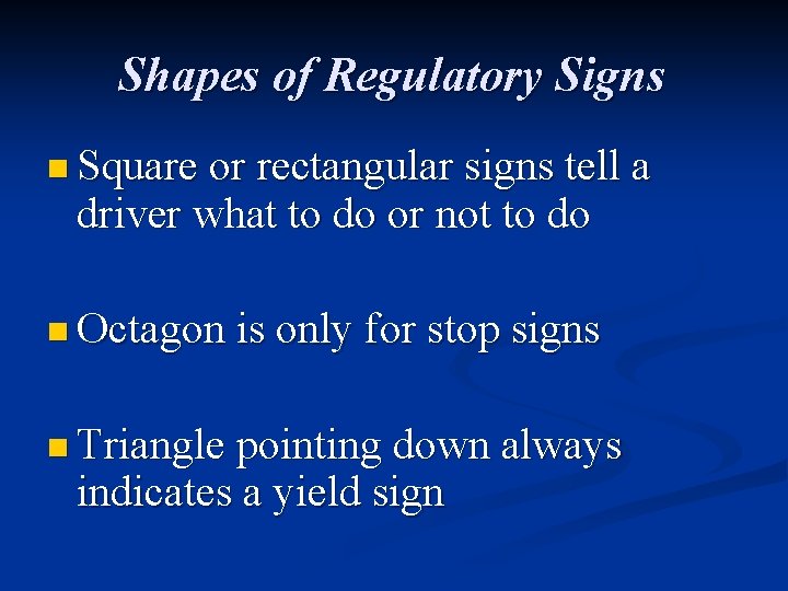 Shapes of Regulatory Signs n Square or rectangular signs tell a driver what to