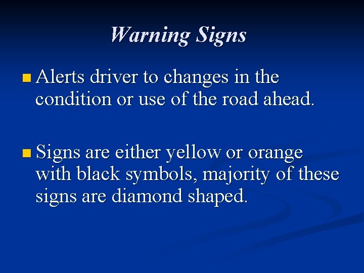 Warning Signs n Alerts driver to changes in the condition or use of the