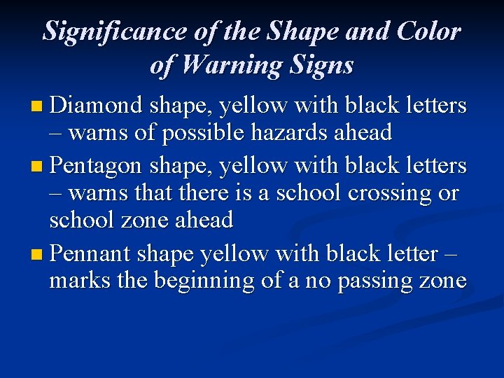 Significance of the Shape and Color of Warning Signs n Diamond shape, yellow with