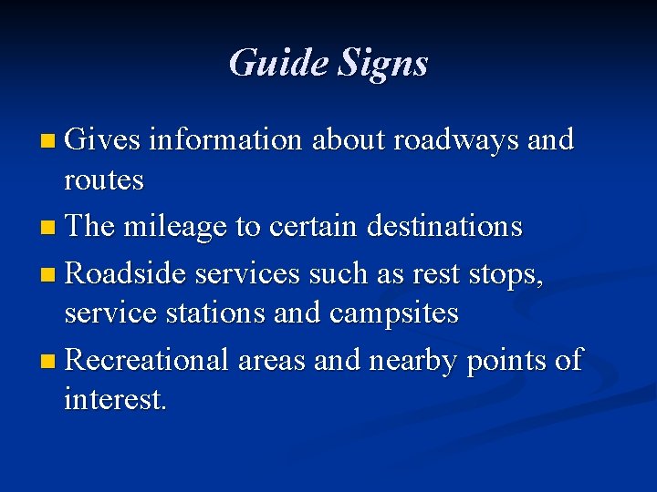 Guide Signs n Gives information about roadways and routes n The mileage to certain
