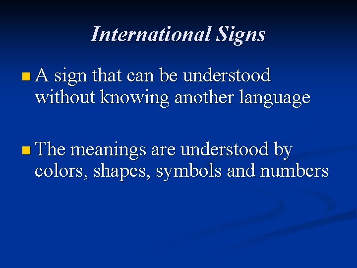 International Signs n A sign that can be understood without knowing another language n