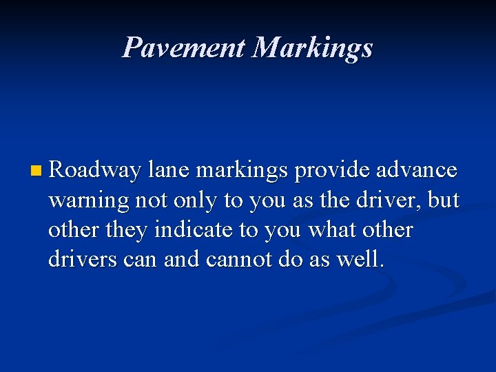 Pavement Markings n Roadway lane markings provide advance warning not only to you as