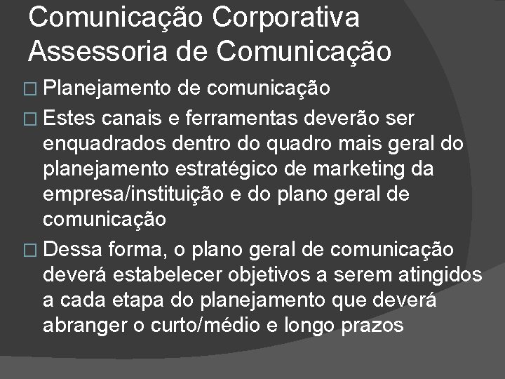 Comunicação Corporativa Assessoria de Comunicação � Planejamento de comunicação � Estes canais e ferramentas