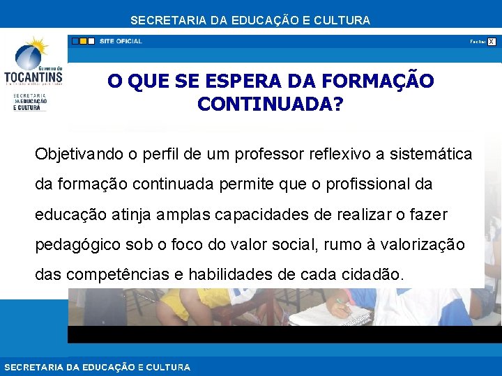 SECRETARIA DA EDUCAÇÃO E CULTURA Fechar O QUE SE ESPERA DA FORMAÇÃO CONTINUADA? Objetivando