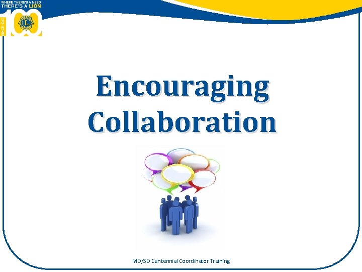 Encouraging Collaboration MD/SD Centennial Coordinator Training 