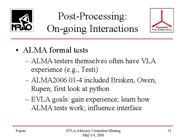 Post-Processing: On-going Interactions • ALMA formal tests – ALMA testers themselves often have VLA