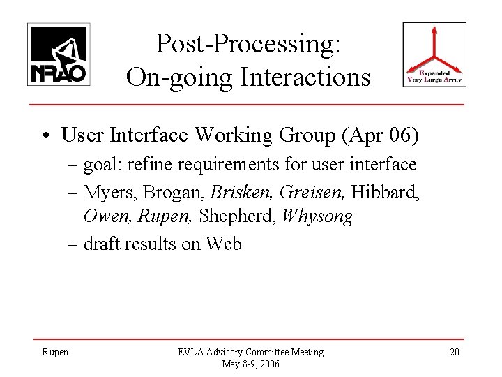 Post-Processing: On-going Interactions • User Interface Working Group (Apr 06) – goal: refine requirements