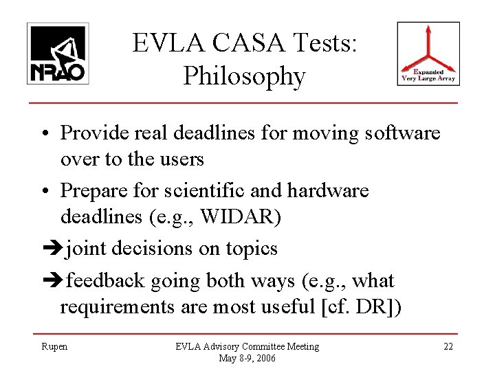 EVLA CASA Tests: Philosophy • Provide real deadlines for moving software over to the