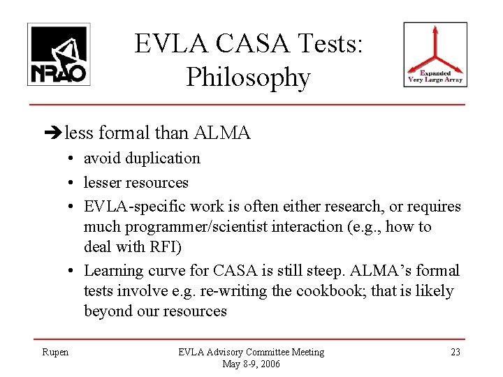 EVLA CASA Tests: Philosophy èless formal than ALMA • avoid duplication • lesser resources