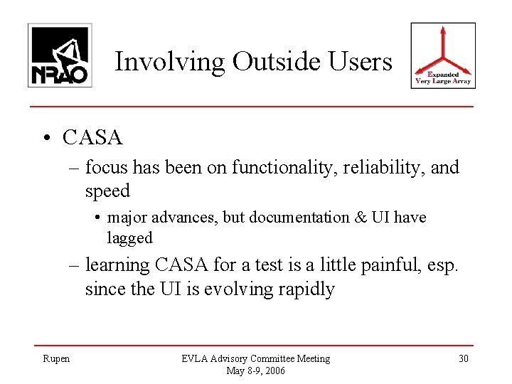 Involving Outside Users • CASA – focus has been on functionality, reliability, and speed