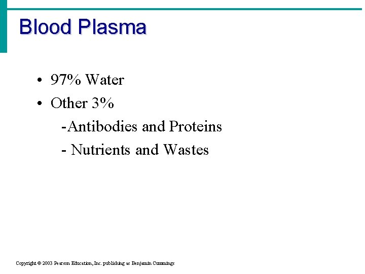 Blood Plasma • 97% Water • Other 3% -Antibodies and Proteins - Nutrients and