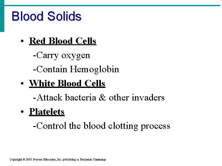 Blood Solids • Red Blood Cells -Carry oxygen -Contain Hemoglobin • White Blood Cells