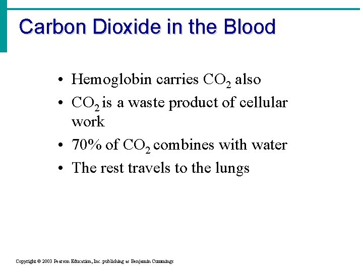 Carbon Dioxide in the Blood • Hemoglobin carries CO 2 also • CO 2