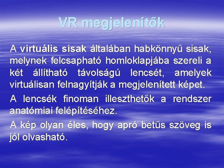 VR megjelenítők A virtuális sisak általában habkönnyű sisak, melynek felcsapható homloklapjába szereli a két