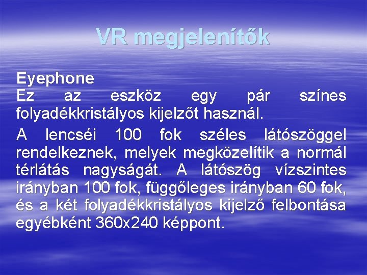 VR megjelenítők Eyephone Ez az eszköz egy pár színes folyadékkristályos kijelzőt használ. A lencséi