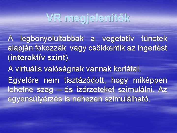 VR megjelenítők A legbonyolultabbak a vegetatív tünetek alapján fokozzák vagy csökkentik az ingerlést (interaktív