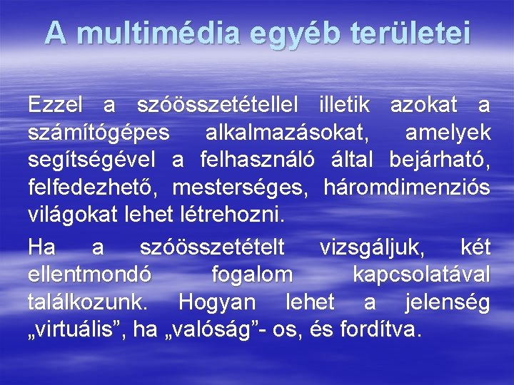 A multimédia egyéb területei Ezzel a szóösszetétellel illetik azokat a számítógépes alkalmazásokat, amelyek segítségével A multimédia egyéb területei Ezzel a szóösszetétellel illetik azokat a számítógépes alkalmazásokat, amelyek segítségével