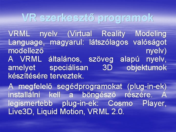 VR szerkesztő programok VRML nyelv (Virtual Reality Modeling Language, magyarul: látszólagos valóságot modellező nyelv)