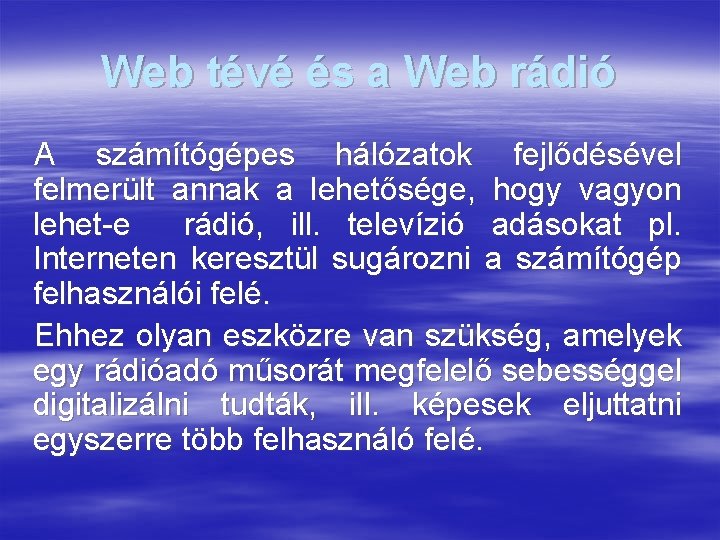 Web tévé és a Web rádió A számítógépes hálózatok fejlődésével felmerült annak a lehetősége,