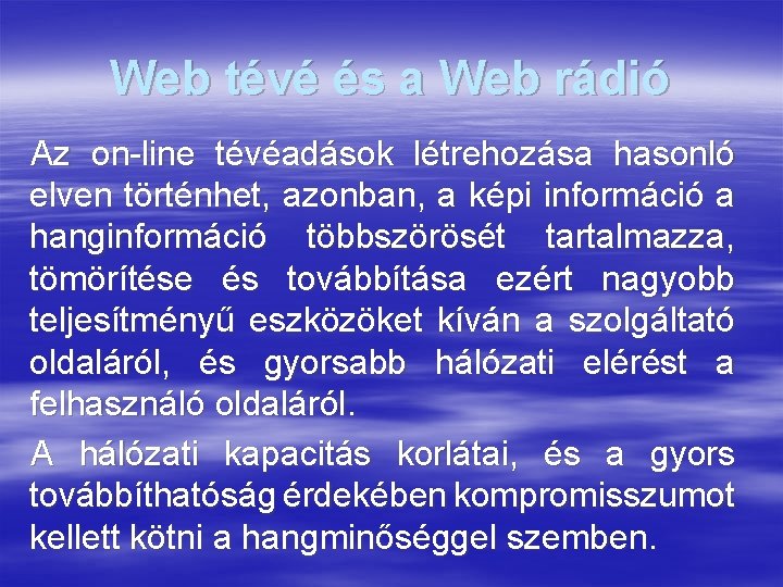 Web tévé és a Web rádió Az on-line tévéadások létrehozása hasonló elven történhet, azonban,