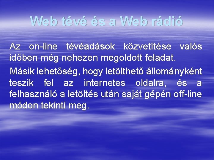 Web tévé és a Web rádió Az on-line tévéadások közvetítése valós időben még nehezen