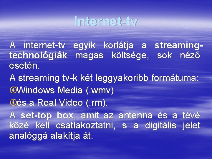 Internet-tv A internet-tv egyik korlátja a streamingtechnológiák magas költsége, sok néző esetén. A streaming