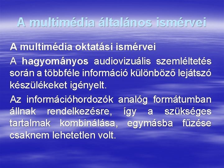 A multimédia általános ismérvei A multimédia oktatási ismérvei A hagyományos audiovizuális szemléltetés során a