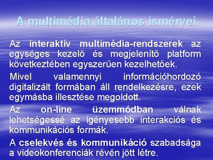 A multimédia általános ismérvei Az interaktív multimédia-rendszerek az egységes kezelő és megjelenítő platform következtében