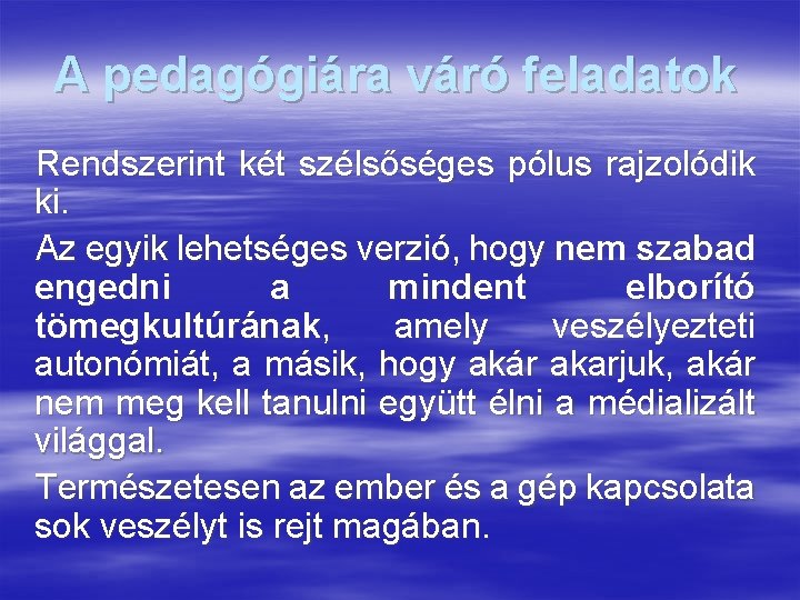 A pedagógiára váró feladatok Rendszerint két szélsőséges pólus rajzolódik ki. Az egyik lehetséges verzió,