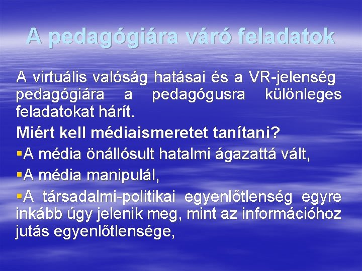 A pedagógiára váró feladatok A virtuális valóság hatásai és a VR-jelenség pedagógiára a pedagógusra