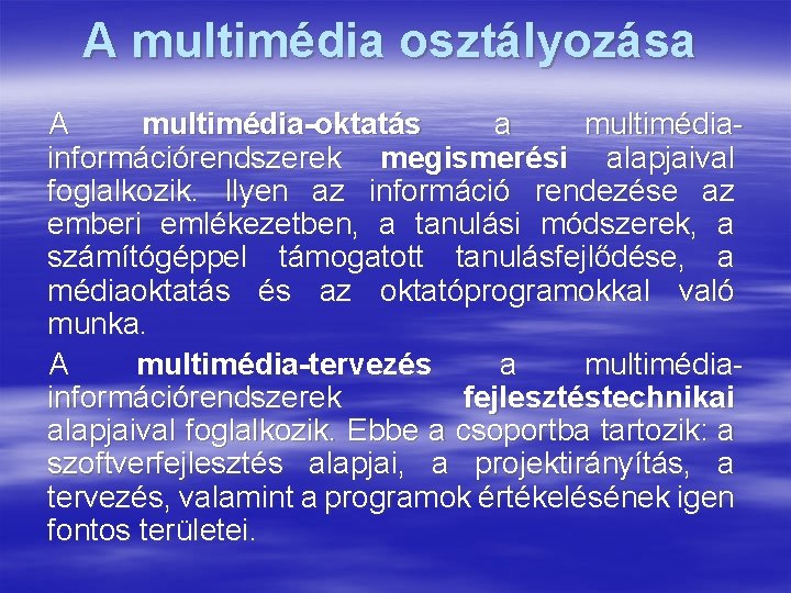 A multimédia osztályozása A multimédia-oktatás a multimédiainformációrendszerek megismerési alapjaival foglalkozik. Ilyen az információ rendezése