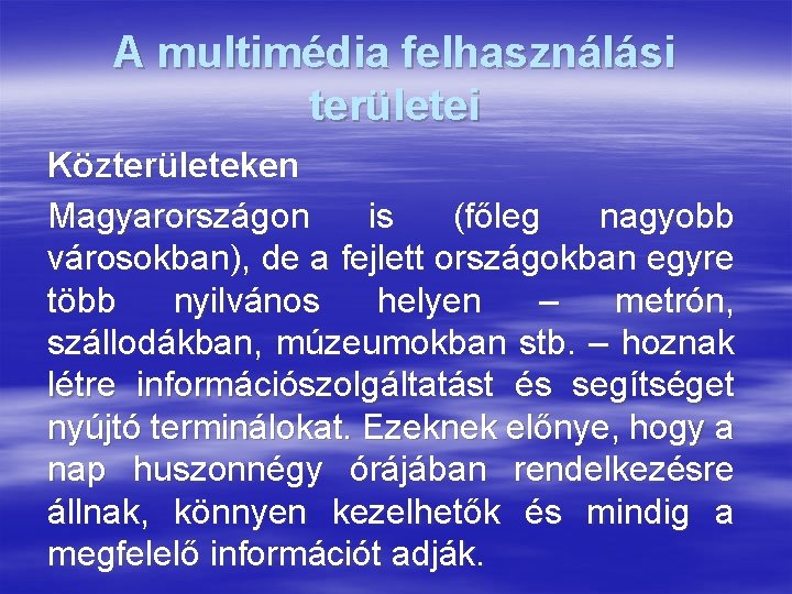 A multimédia felhasználási területei Közterületeken Magyarországon is (főleg nagyobb városokban), de a fejlett országokban