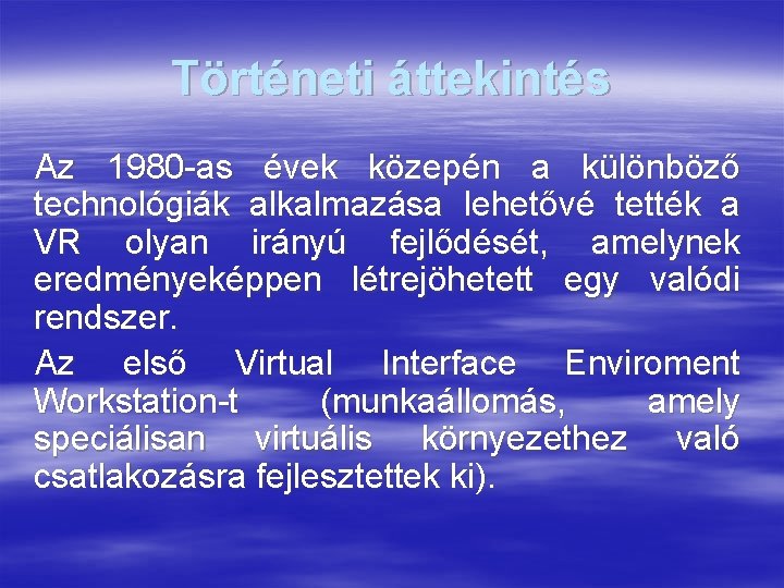 Történeti áttekintés Az 1980 -as évek közepén a különböző technológiák alkalmazása lehetővé tették a