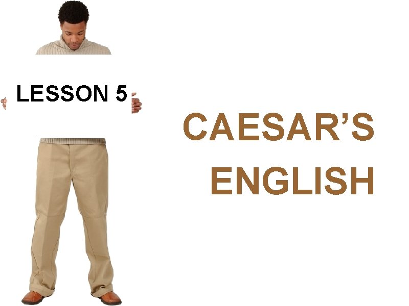 LESSON 5 CAESAR’S ENGLISH 