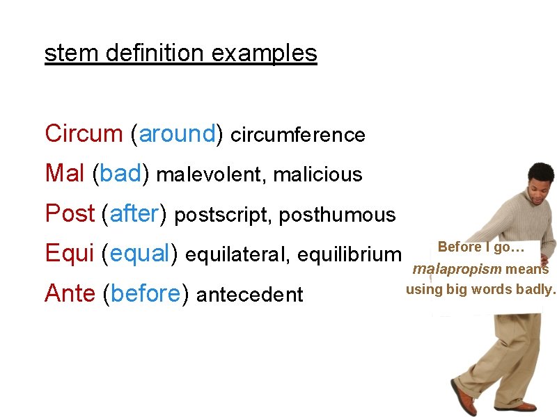 stem definition examples Circum (around) circumference Mal (bad) malevolent, malicious Post (after) postscript, posthumous