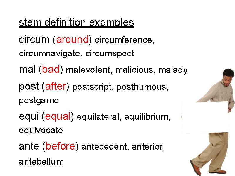 stem definition examples circum (around) circumference, circumnavigate, circumspect mal (bad) malevolent, malicious, malady post