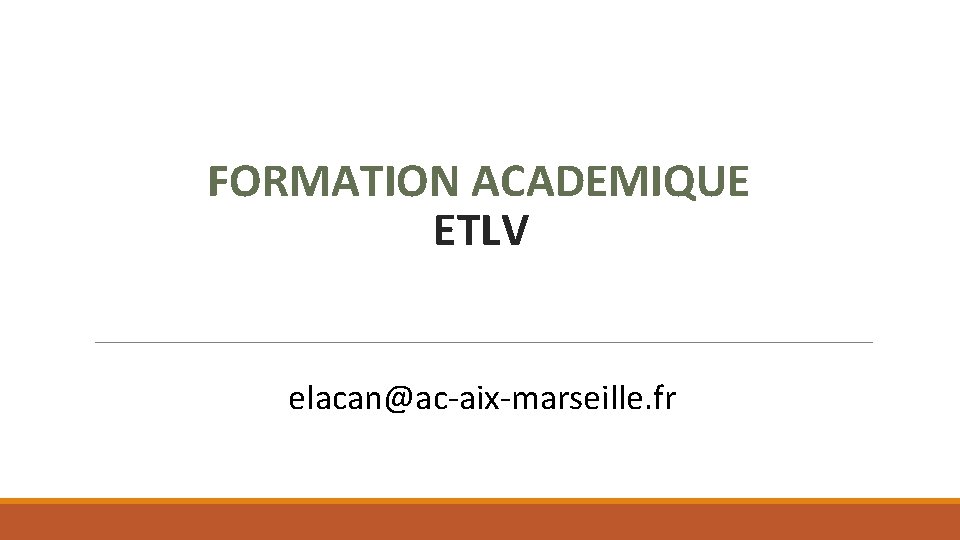 FORMATION ACADEMIQUE ETLV elacan@ac-aix-marseille. fr 