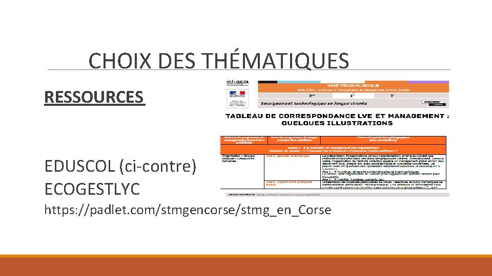 CHOIX DES THÉMATIQUES RESSOURCES EDUSCOL (ci-contre) ECOGESTLYC https: //padlet. com/stmgencorse/stmg_en_Corse 