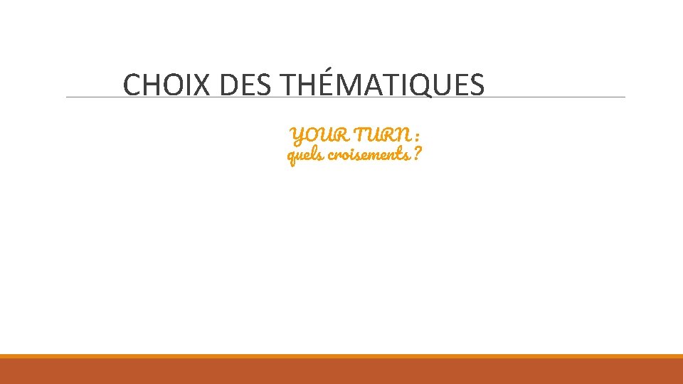 CHOIX DES THÉMATIQUES YOUR TURN : quels croisements ? 