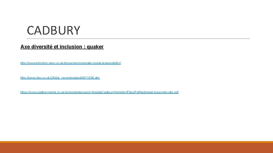 CADBURY Axe diversité et inclusion : quaker http: //www. johnston-vere. co. uk/resources/corporate-social-responsibility/ http: //news.