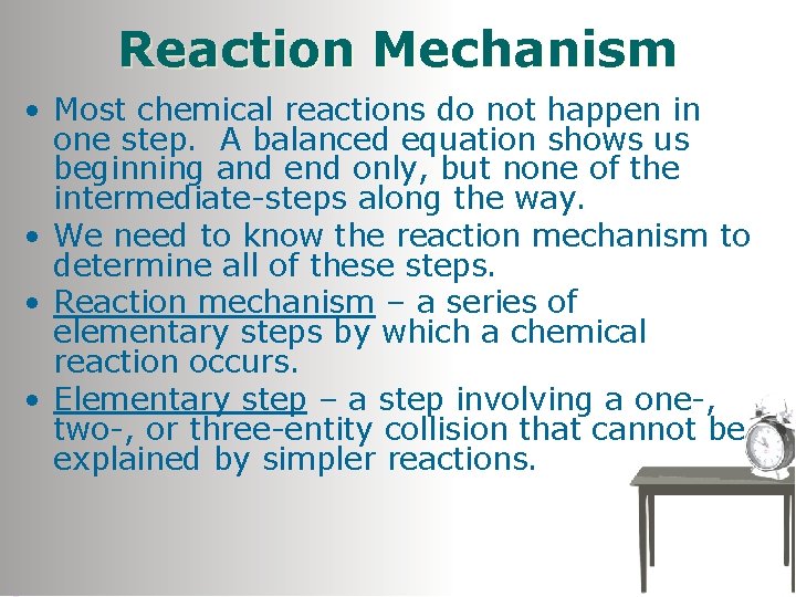 Reaction Mechanism • Most chemical reactions do not happen in one step. A balanced